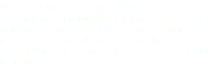Textos científicos (expositivos):
Desarrollan a profundidad temas acerca de la naturaleza, la sociedad y sus fenómenos y procesos; son resultado de investigaciones de especialistas en diversas áreas del conocimiento humano.
